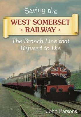 Saving the West Somerset Railway - John Parsons