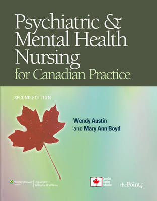 Psychiatric & Mental Health Nursing for Canadian Practice - Wendy Austin, Mary Ann Boyd