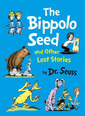 The Bippolo Seed and Other Lost Stories - Dr. Seuss