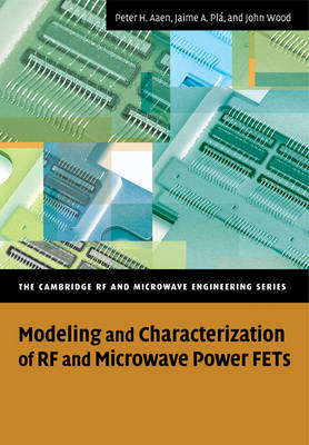 Modeling and Characterization of RF and Microwave Power FETs - Peter Aaen, Jaime A. Plá, John Wood