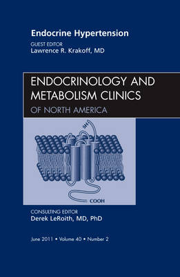 Endocrine Hypertension, An Issue of Endocrinology and Metabolism Clinics of North America - Lawrence Krakoff