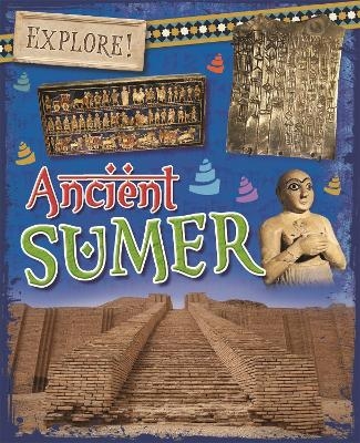 Explore!: Ancient Sumer - Rachel Minay