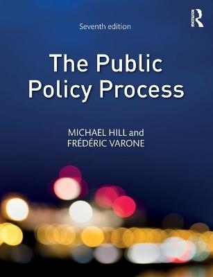 The Public Policy Process - Michael Hill, Frédéric Varone