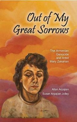 Out of My Great Sorrows - Allan Arpajian, Susan Arpajian Jolley