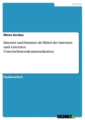 Internet und Intranet als Mittel der internen und externen Unternehmenskommunikation - Mona Gerdau