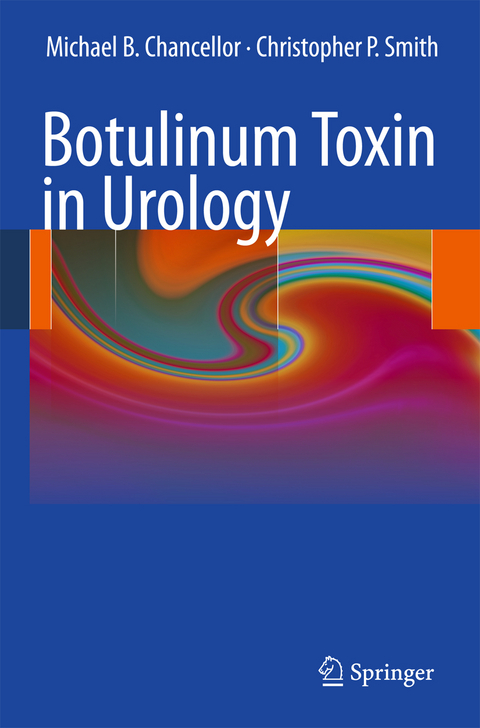 Botulinum Toxin in Urology - Michael B. Chancellor, Christopher P. Smith