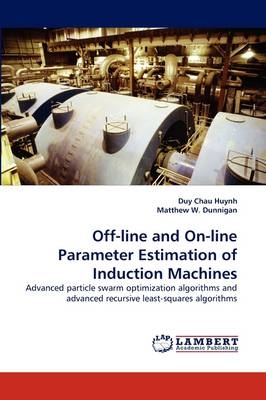 Off-line and On-line Parameter Estimation of Induction Machines - Duy Chau Huynh, Matthew W. Dunnigan