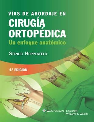 Vías de abordaje en cirugía ortopédica - Stanley Hoppenfeld, Piet deBoer, Richard Buckley