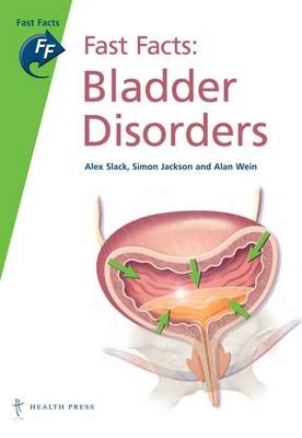 Fast Facts: Bladder Disorders - Simon Jackson, Alex Slack, Alan J. Wein