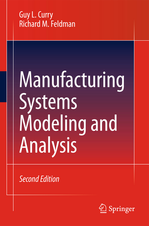 Manufacturing Systems Modeling and Analysis - Guy L. Curry, Richard M. Feldman