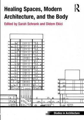 Healing Spaces, Modern Architecture, and the Body - Sarah Schrank, Didem Ekici