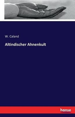 Altindischer Ahnenkult - W. Caland