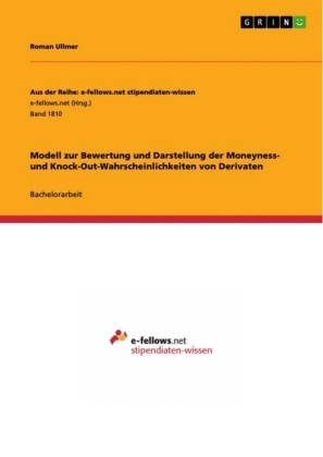 Modell zur Bewertung und Darstellung der Moneyness- und Knock-Out-Wahrscheinlichkeiten von Derivaten - Roman Ullmer