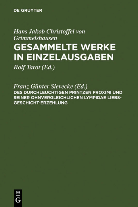 Hans Jakob Christoffel von Grimmelshausen: Gesammelte Werke in Einzelausgaben / Des Durchleuchtigen Printzen Proximi und Seiner ohnvergleichlichen Lympidae Liebs-Geschicht-Erzehlung - 