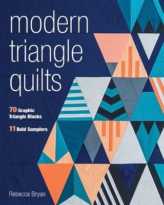 Modern Triangle Quilts - Rebecca Bryan