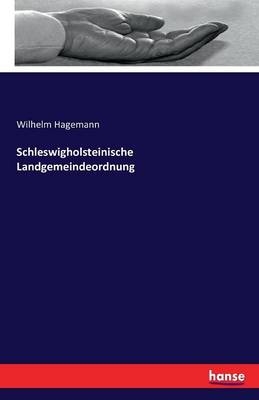 Schleswigholsteinische Landgemeindeordnung - Wilhelm Hagemann