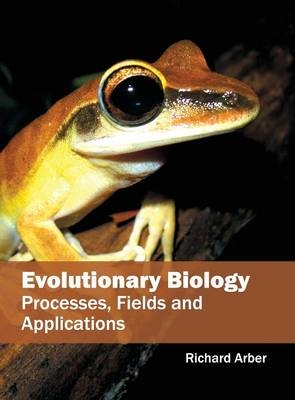 Evolutionary Biology: Processes, Fields and Applications - 