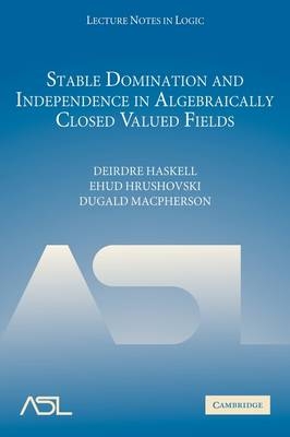 Stable Domination and Independence in Algebraically Closed Valued Fields - Deirdre Haskell, Ehud Hrushovski, Dugald Macpherson