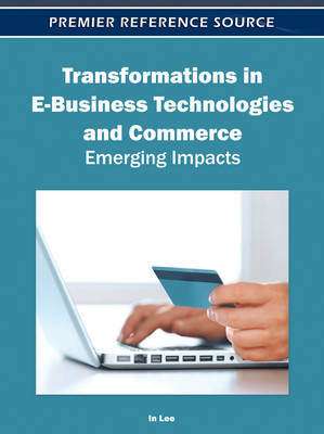 Transformations in E-Business Technologies and Commerce: Emerging Impacts - 