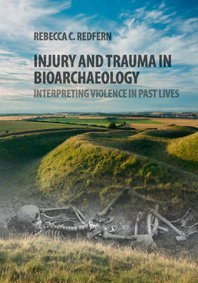 Injury and Trauma in Bioarchaeology - Rebecca C. Redfern