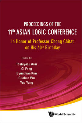 Proceedings Of The 11th Asian Logic Conference: In Honor Of Professor Chong Chitat On His 60th Birthday - 