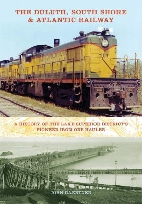 The Duluth, South Shore & Atlantic Railway - John Gaertner