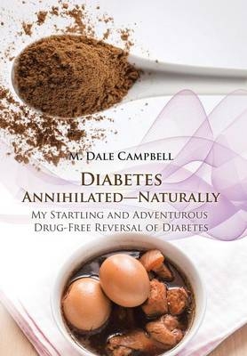 Diabetes Annihilated-Naturally - M Dale Campbell