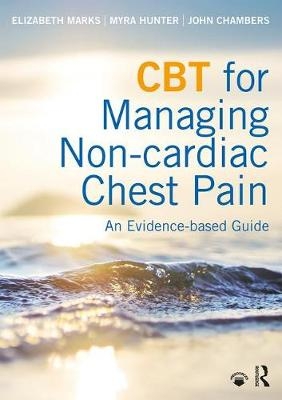 CBT for Managing Non-cardiac Chest Pain - Elizabeth Marks, Myra Hunter, John Chambers