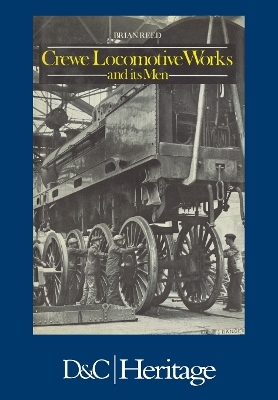 Crewe Locomotive Works and its Men - Brian Reed