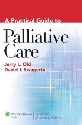 A Practical Guide to Palliative Care - Jerry L. Old, Daniel L. Swagerty