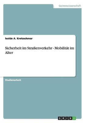 Sicherheit im Straßenverkehr - Mobilität im Alter - Isolde A. Kretzschmar