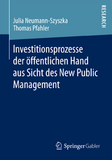 Investitionsprozesse der öffentlichen Hand aus Sicht des New Public Management - Julia Neumann-Szyszka, Thomas Pfahler