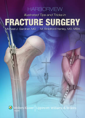 Harborview Illustrated Tips and Tricks in Fracture Surgery - Michael J. Gardner, Robert Dunbar, M. Henley, Sean Nork