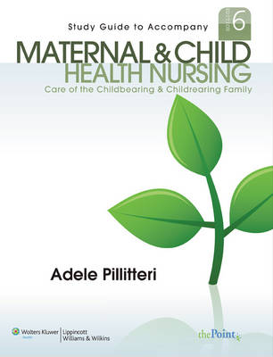 Study Guide to Accompany Maternal and Child Health Nursing - Adele Pillitteri