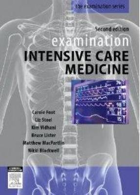 Examination Intensive Care Medicine - Carole Foot, Liz Steel, Kim Vidhani, Bruce Lister, Matthew MacPartlin