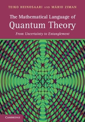 The Mathematical Language of Quantum Theory - Teiko Heinosaari, Mário Ziman