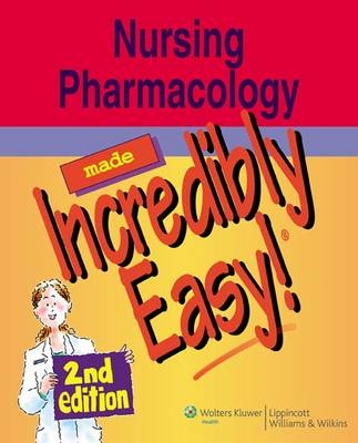 Nursing Pharmacology Made Incredibly Easy!