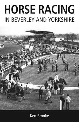 Horse Racing in Beverley and Yorkshire - Ken Brooke