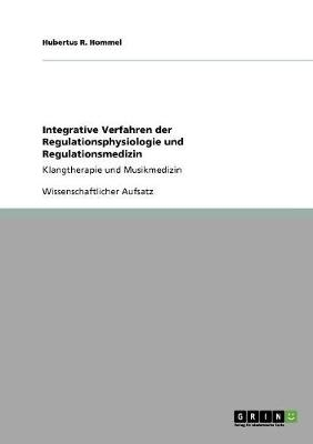 Integrative Verfahren der Regulationsphysiologie und Regulationsmedizin - Hubertus R. Hommel