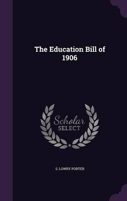 The Education Bill of 1906 - S Lowry Porter