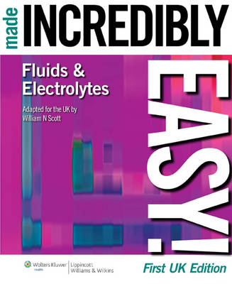 Fluids and Electrolytes Made Incredibly Easy! - William N. Scott