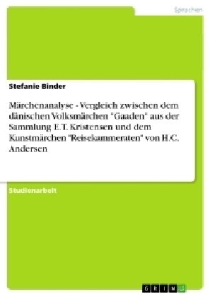 MÃ¤rchenanalyse - Vergleich zwischen dem dÃ¤nischen VolksmÃ¤rchen "Gaaden" aus der Sammlung E.T. Kristensen und dem KunstmÃ¤rchen "Reisekammeraten" von H.C. Andersen - Stefanie Binder