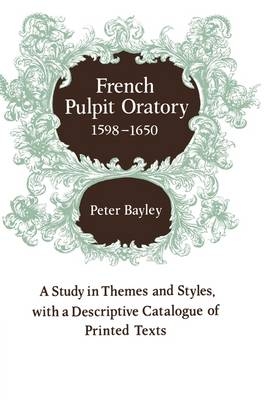 French Pulpit Oratory, 1598–1650 - Peter Bayley