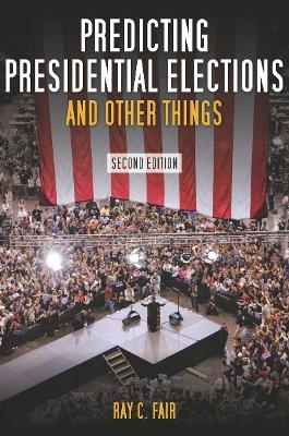 Predicting Presidential Elections and Other Things, Second Edition - Ray Fair