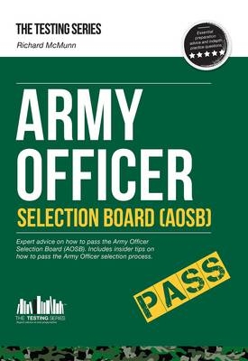 Army Officer Selection Board (AOSB) - How to Pass the Army Officer Selection Process Including Interview Questions, Planning Exercises and Scoring Criteria - Richard McMunn