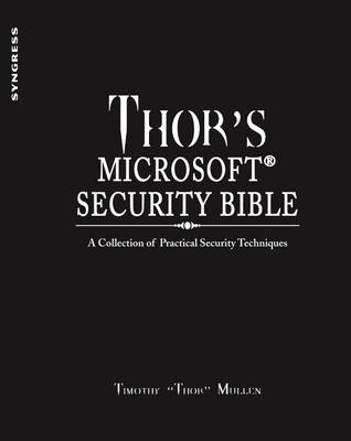 Thor's Microsoft Security Bible - Timothy "Thor" Mullen