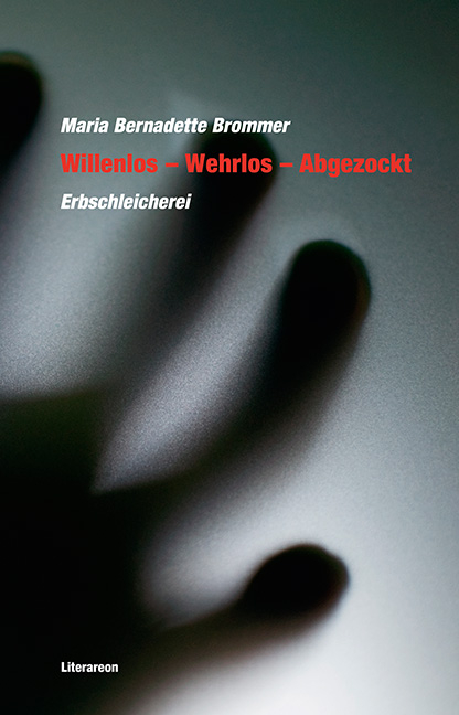 Willenlos – Wehrlos – Abgezockt - Maria Bernadette Brommer