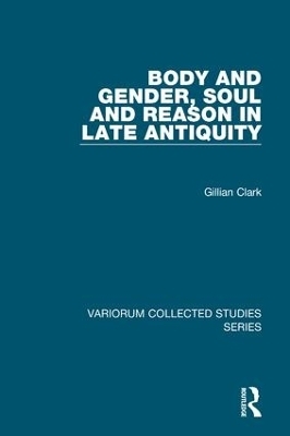 Body and Gender, Soul and Reason in Late Antiquity - Gillian Clark