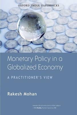 Monetary Policy in a Globalized Economy - Rakesh Mohan