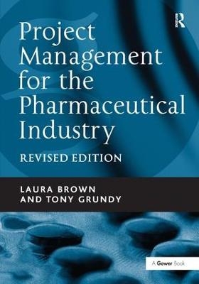 Project Management for the Pharmaceutical Industry - Laura Brown, Tony Grundy